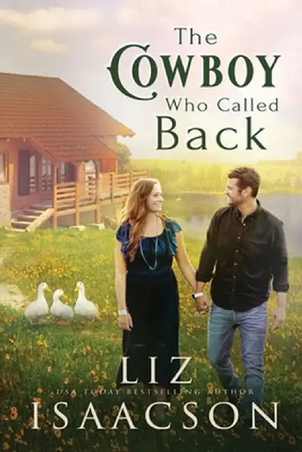 The Cowboy Who Called Back: Grumpy Cowboy Sweet Romance & Small Town Saga by Liz Isaacson