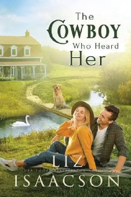 The Cowboy Who Heard Her: Sweet Workplace Romance & Small Town Saga by Liz Isaacson