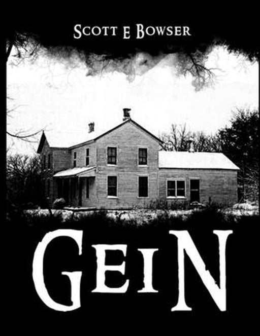 Gein by Scott E. Bowser