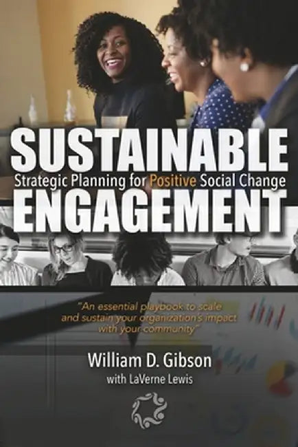 Sustainable Engagement: Strategic Planning for Positive Social Change by William D. Gibson