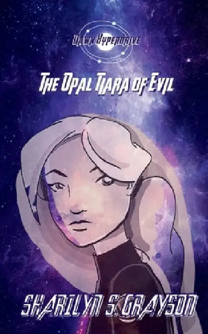 Dawn Hyperdrive and the Opal Tiara of Evil by Sharilyn Grayson