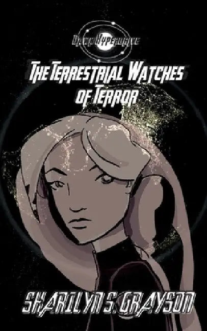 Dawn Hyperdrive and the Terrestrial Watches of Terror by Sharilyn Grayson