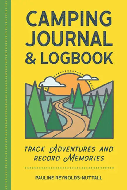 Camping Journal & Logbook: Track Adventures and Record Memories by Pauline Reynolds-Nuttall