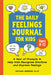 The Daily Feelings Journal for Kids: A Year of Prompts to Help Kids Recognize Emotions and Express Feelings by Nathan Greene
