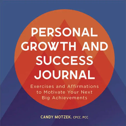 Personal Growth and Success Journal: Exercises and Affirmations to Motivate Your Next Big Achievements by Candy Motzek