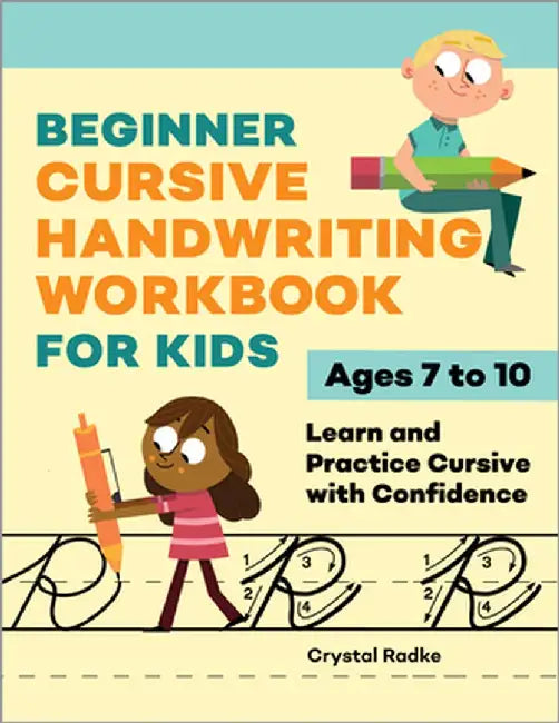 Beginner Cursive Handwriting Workbook for Kids: Learn and Practice Cursive with Confidence by Crystal Radke
