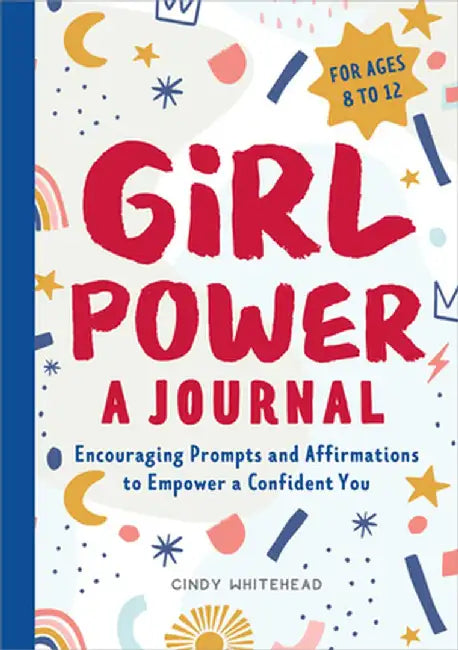 Girl Power: A Journal: Encouraging Prompts and Affirmations to Empower a Confident You by Cindy Whitehead