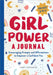 Girl Power: A Journal: Encouraging Prompts and Affirmations to Empower a Confident You by Cindy Whitehead