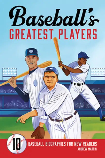 Baseball's Greatest Players: 10 Baseball Biographies for New Readers by Andrew Martin