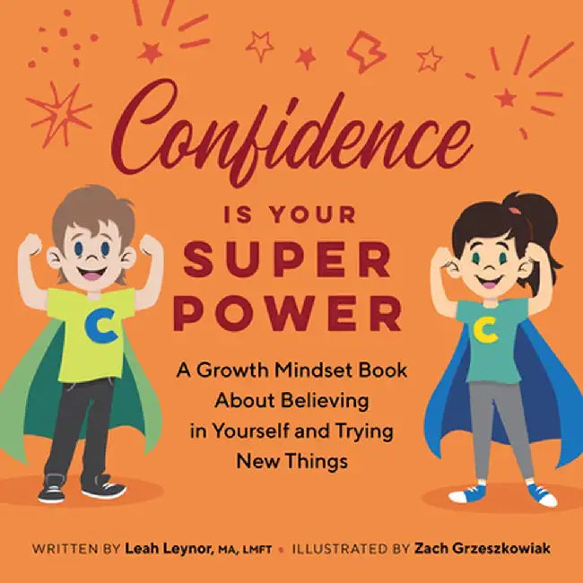 Confidence Is Your Superpower: A Growth Mindset Book about Believing in Yourself and Trying New Things by Leah Leynor