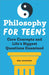 Philosophy for Teens: Core Concepts and Life's Biggest Questions Examined by Mark Linsenmayer