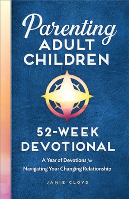 Parenting Adult Children: 52-Week Devotional: A Year of Devotions for Navigating Your Changing Relationship by Jamie Cloyd