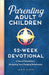 Parenting Adult Children: 52-Week Devotional: A Year of Devotions for Navigating Your Changing Relationship by Jamie Cloyd