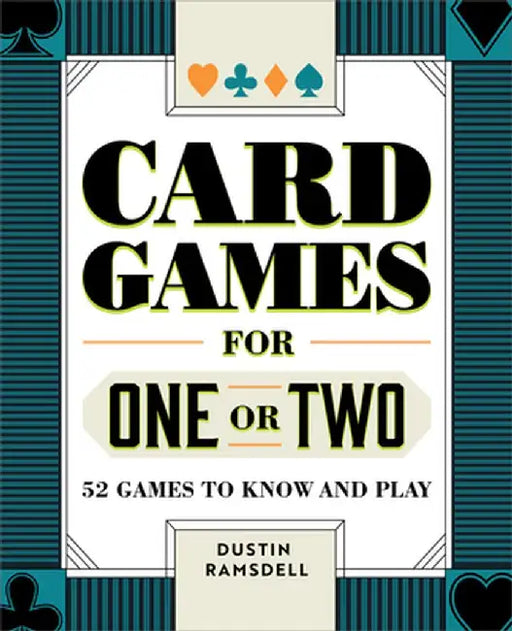Card Games for One or Two: 52 Games to Know and Play by Dustin Ramsdell
