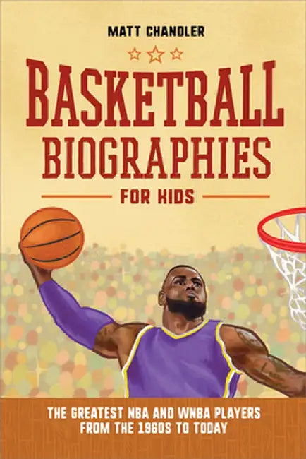 Basketball Biographies for Kids: The Greatest NBA and WNBA Players from the 1960s to Today by Matt Chandler