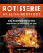 Rotisserie Grilling Cookbook: Easy Recipes and Step-By-Step Instructions for Mastering the Grill by Jared Pullman