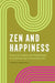 Zen and Happiness: Practical Insights and Meditations to Cultivate Joy in Everyday Life by Joshua R. Paszkiewicz