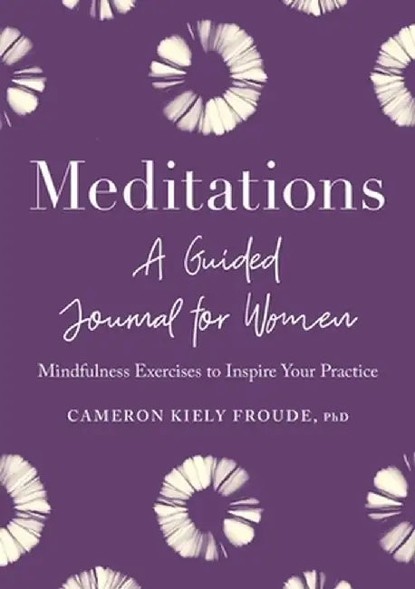 Meditations: A Guided Journal for Women: Mindfulness Exercises to Inspire Your Practice by Cameron Froude