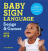 Baby Sign Language Songs & Games: 65 Fun Activities for Easy Everyday Learning by Lane Rebelo