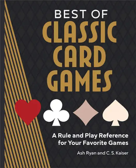 Best of Classic Card Games: A Rule and Play Reference for Your Favorite Games by Ash Ryan