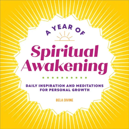 A Year of Spiritual Awakening: Daily Inspiration and Meditations for Personal Growth by Bela Divine