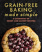 Grain-Free Baking Made Simple: A Cookbook of Sweet and Savory Recipes by Jessica Kirk