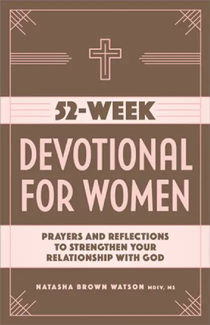 52-Week Devotional for Women: Prayers and Reflections to Strengthen Your Relationship with God by Natasha Brown Watson