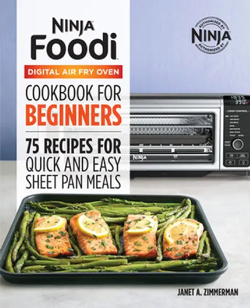 The Official Ninja Foodi Digital Air Fry Oven Cookbook: 75 Recipes for Quick and Easy Sheet Pan Meals by Janet A. Zimmerman