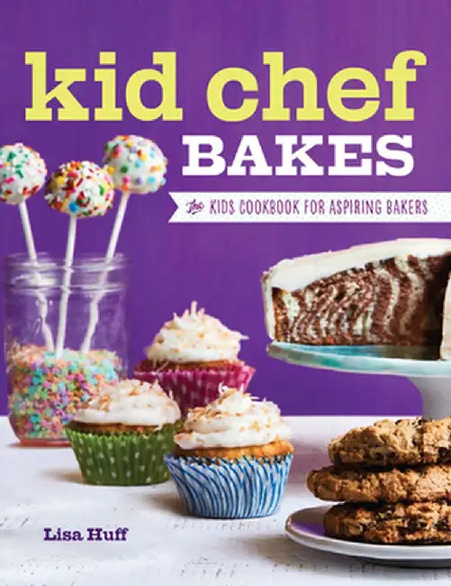 Kid Chef Bakes: The Kids Cookbook for Aspiring Bakers by Lisa Huff