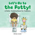 Let's Go to the Potty!: A Potty Training Book for Toddlers by Allison Jandu