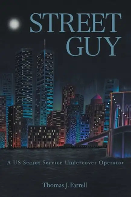 Street Guy: A US Secret Service Undercover Operator by Thomas J. Farrell