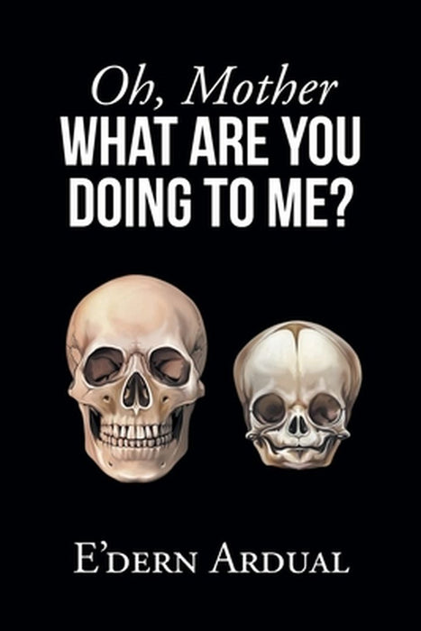 Oh, Mother WHAT ARE YOU DOING TO ME? by E'Dern Ardual