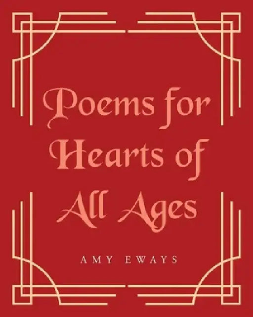 Poems for Hearts of All Ages by Amy Eways