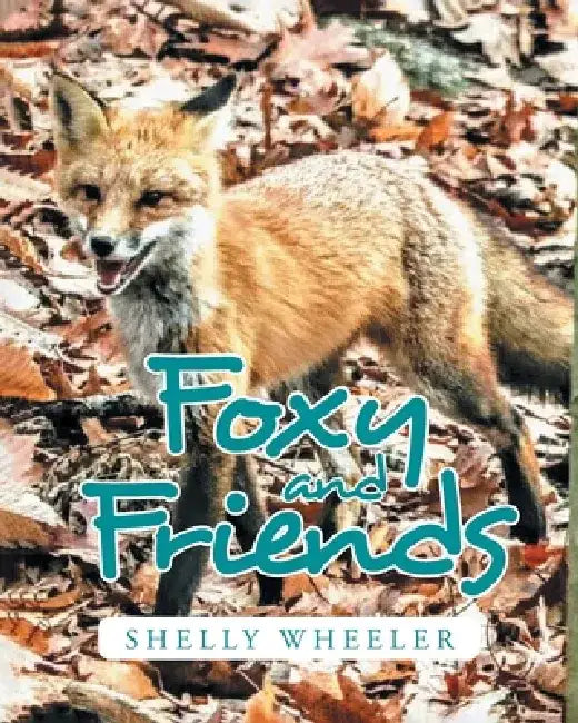 Foxy and Friends by Shelly Wheeler