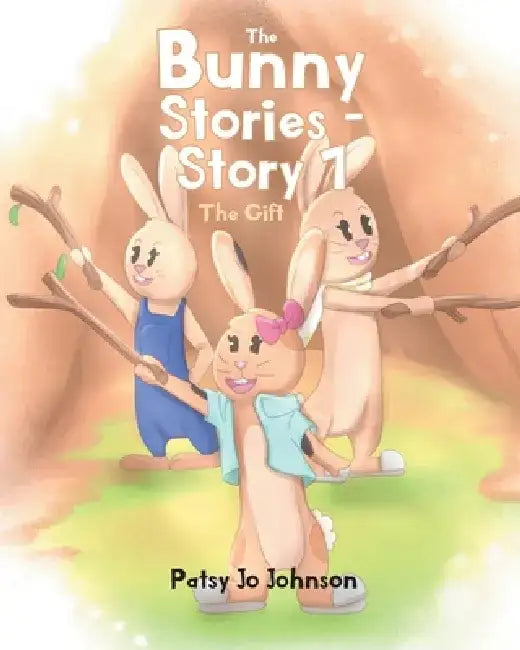 The Bunny Stories - Story 1: The Gift by Patsy Jo Johnson
