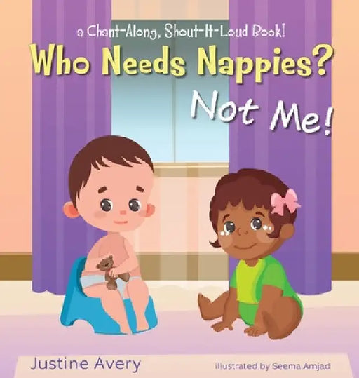 Who Needs Nappies? Not Me!: a Chant-Along, Shout-It-Loud Book! by Justine Avery