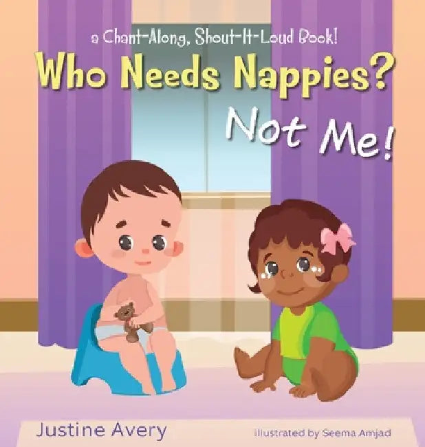 Who Needs Nappies? Not Me!: a Chant-Along, Shout-It-Loud Book! by Justine Avery