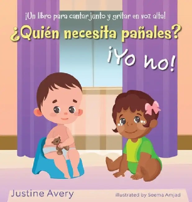 ¿Quién necesita pañales? ¡Yo no!: ¡Un libro para cantar junto y gritar en voz alta! by Justine Avery