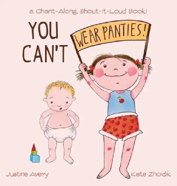 You Can't Wear Panties!: a Chant-Along, Shout-It-Loud Book! by Justine Avery