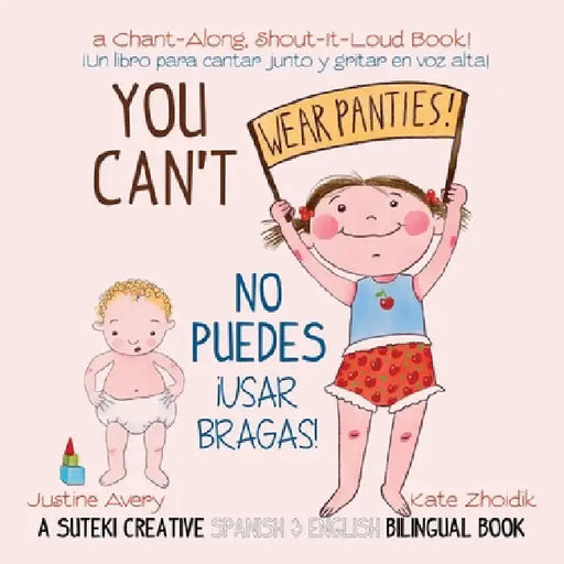 You Can't Wear Panties! / No puedes !usar bragas!: A Suteki Creative Spanish & English Bilingual Book by Justine Avery