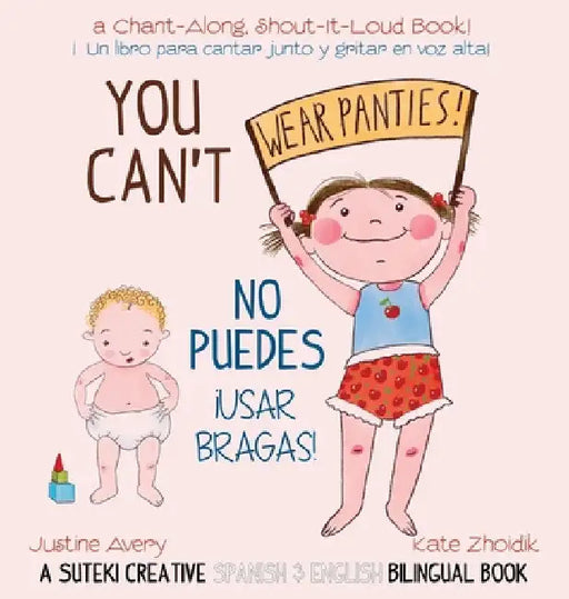 You Can't Wear Panties! / No puedes !usar bragas!: A Suteki Creative Spanish & English Bilingual Book by Justine Avery