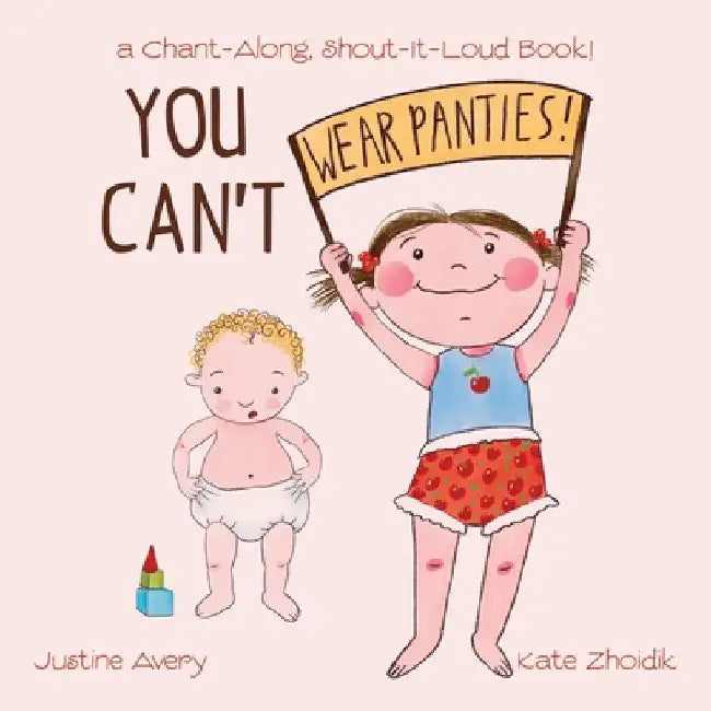 You Can't Wear Panties!: a Chant-Along, Shout-It-Loud Book! by Justine Avery