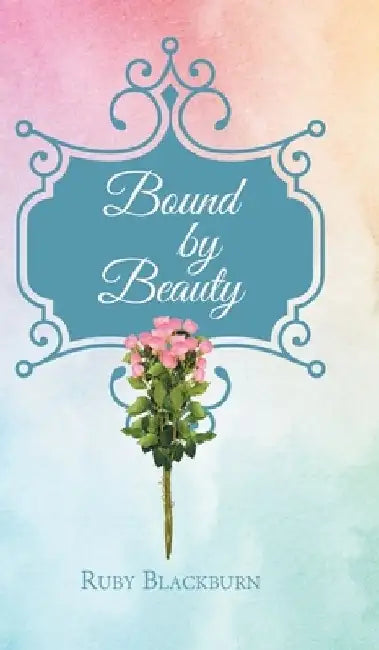 Bound By Beauty by Ruby Blackburn
