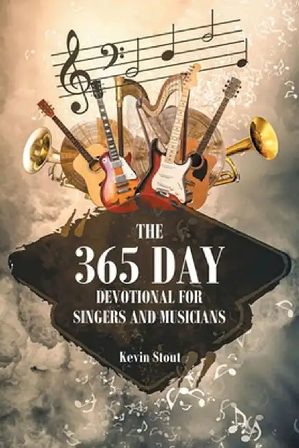 The 365 Day Devotional for Singers and Musicians by Kevin Stout