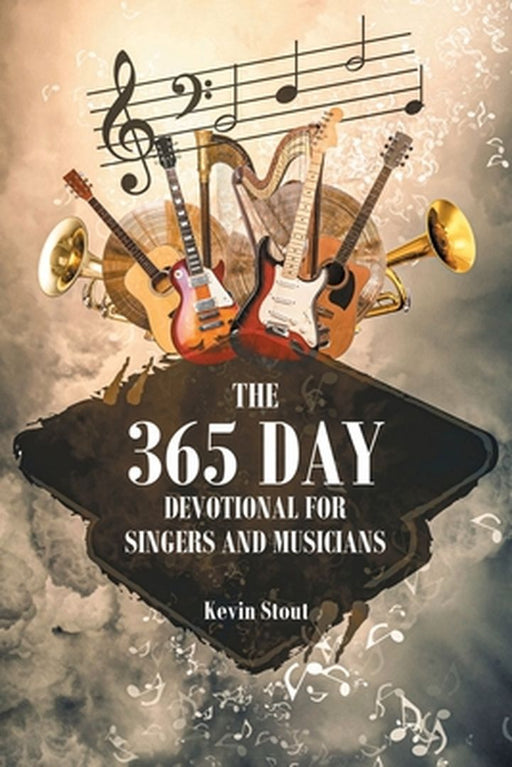 The 365 Day Devotional for Singers and Musicians by Kevin Stout