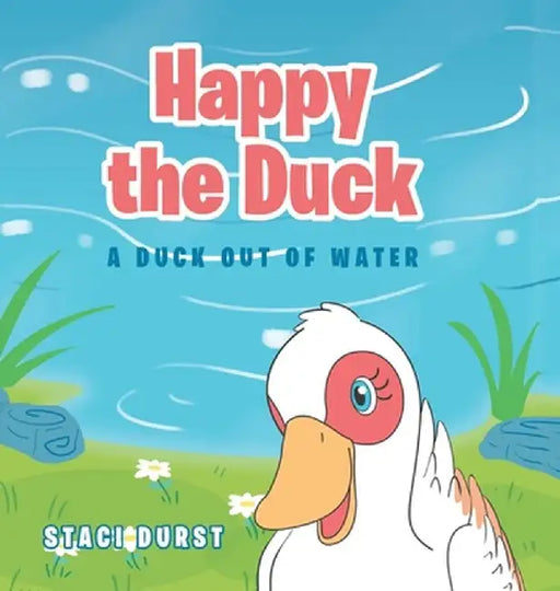 Happy the Duck: A Duck Out of Water by Staci Durst