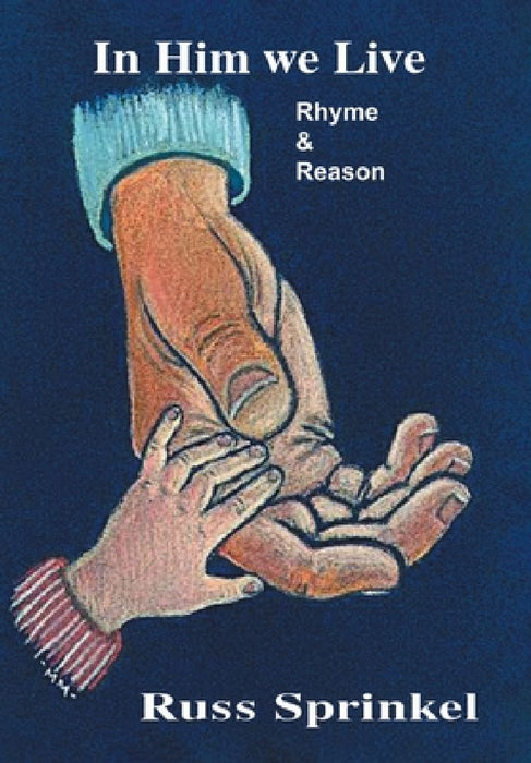 In Him We Live: Rhyme and Reason by Russ Sprinkel