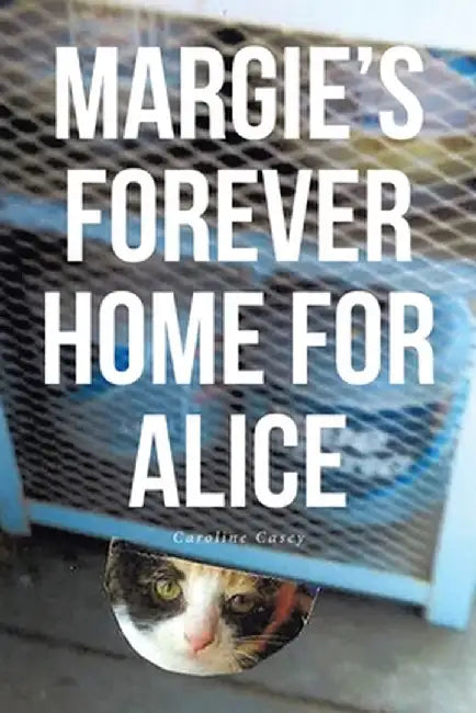Margie's Forever Home For Alice by Caroline Casey