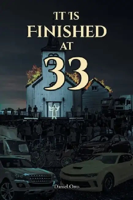 It Is Finished at 33 by Daniel Otto