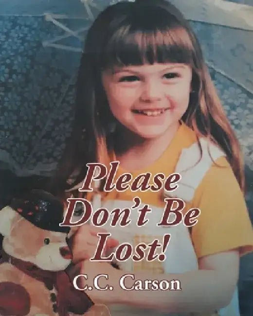 Please Don't Be Lost! by C. C. Carson